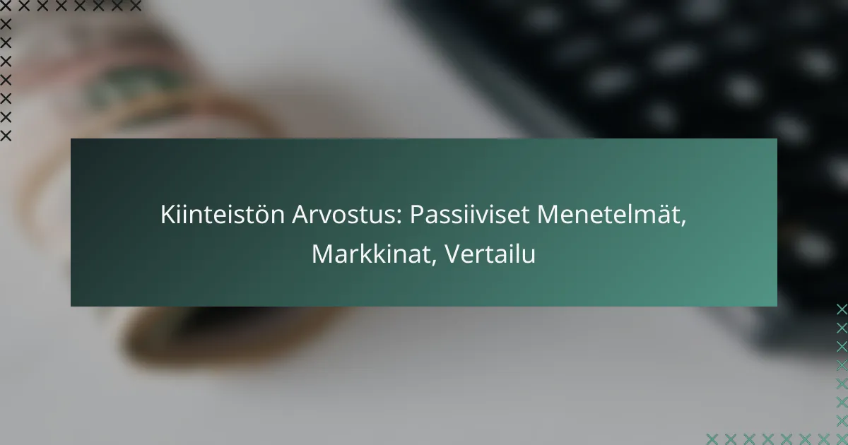 Kiinteistön Arvostus: Passiiviset Menetelmät, Markkinat, Vertailu