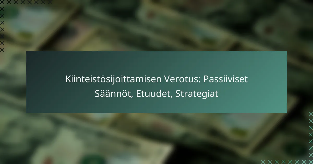 Kiinteistösijoittamisen Verotus: Passiiviset Säännöt, Etuudet, Strategiat