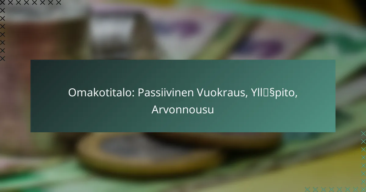 Omakotitalo: Passiivinen Vuokraus, Ylläpito, Arvonnousu