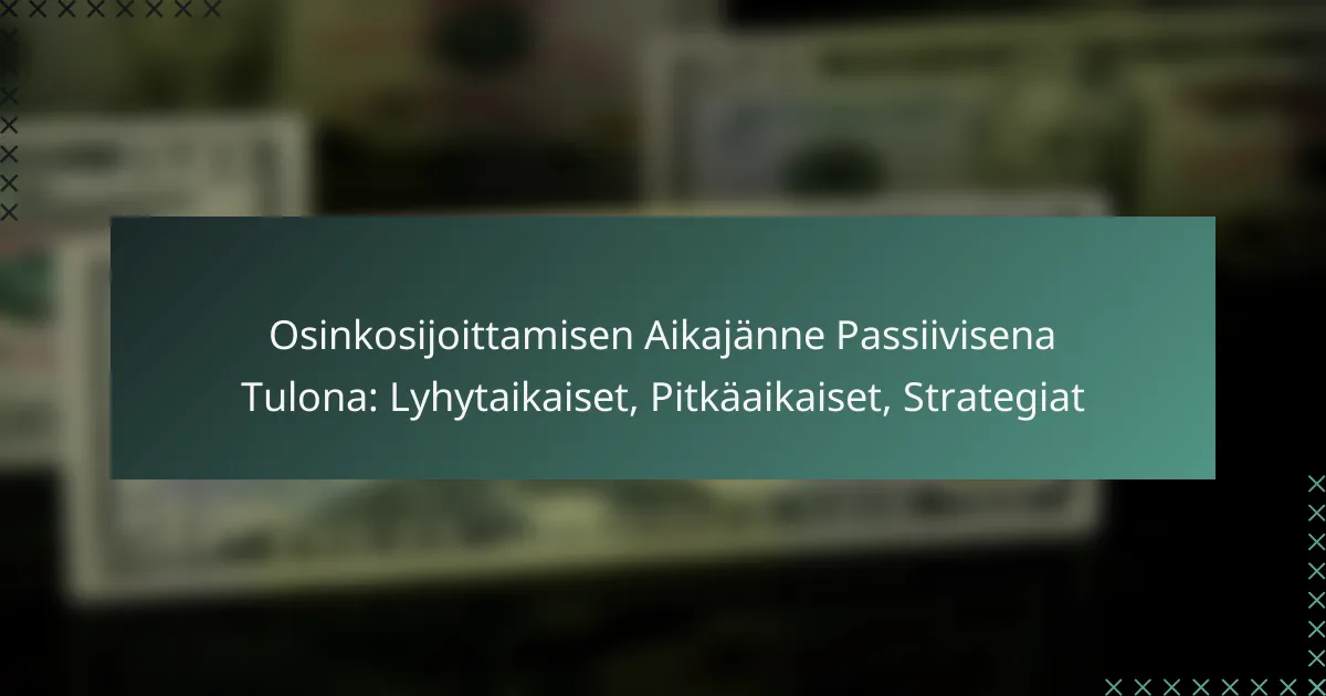 Osinkosijoittamisen Aikajänne Passiivisena Tulona: Lyhytaikaiset, Pitkäaikaiset, Strategiat
