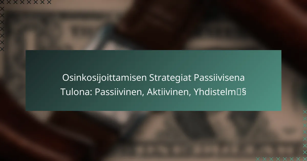 Osinkosijoittamisen Strategiat Passiivisena Tulona: Passiivinen, Aktiivinen, Yhdistelmä