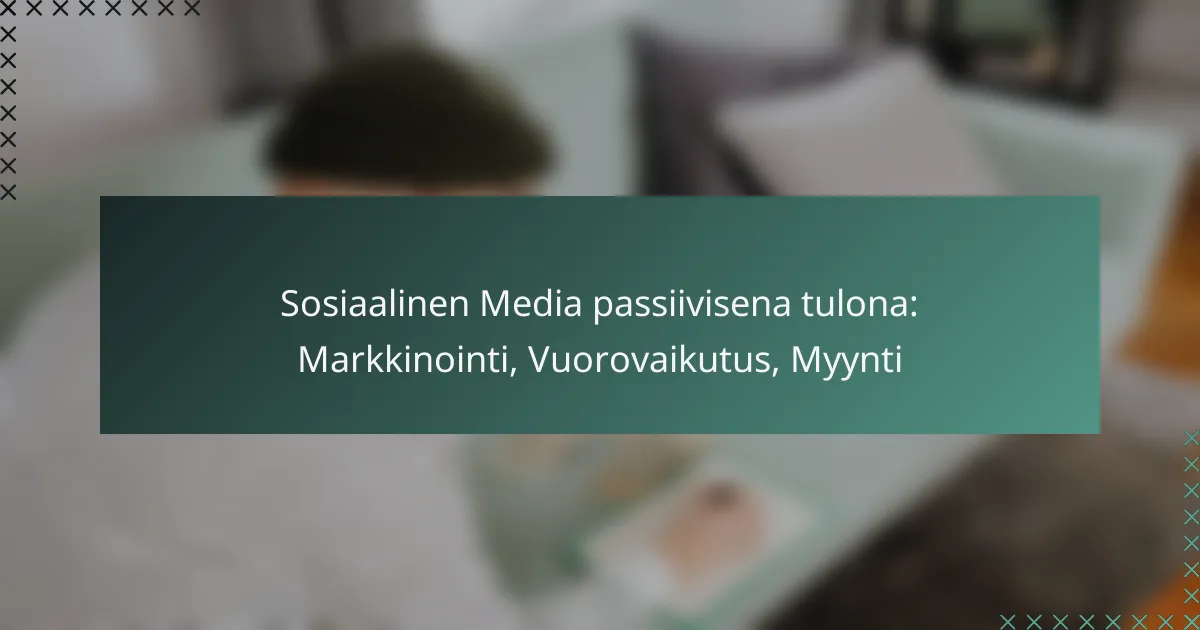 Sosiaalinen Media passiivisena tulona: Markkinointi, Vuorovaikutus, Myynti
