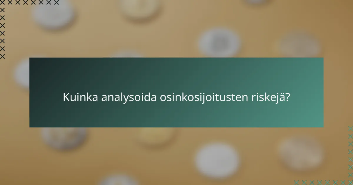Kuinka analysoida osinkosijoitusten riskejä?