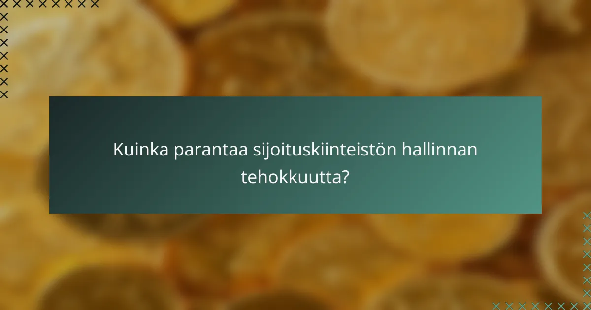 Kuinka parantaa sijoituskiinteistön hallinnan tehokkuutta?