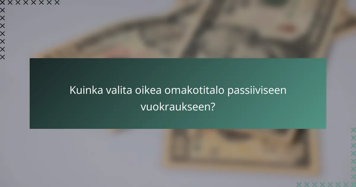 Kuinka valita oikea omakotitalo passiiviseen vuokraukseen?
