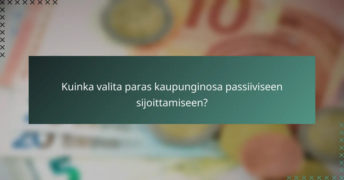 Kuinka valita paras kaupunginosa passiiviseen sijoittamiseen?