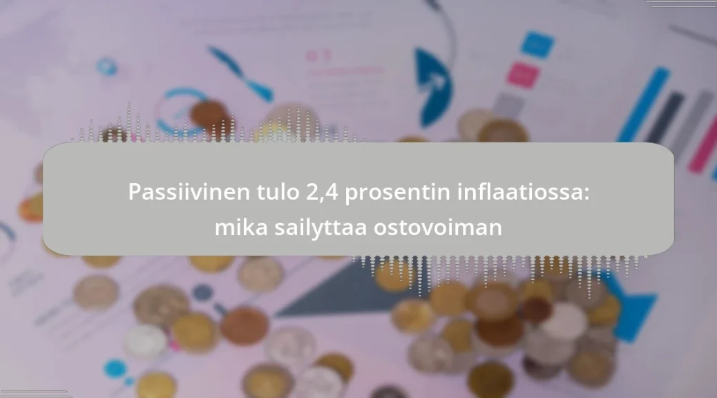 Passiivinen tulo 2,4 prosentin inflaatiossa: mika sailyttaa ostovoiman