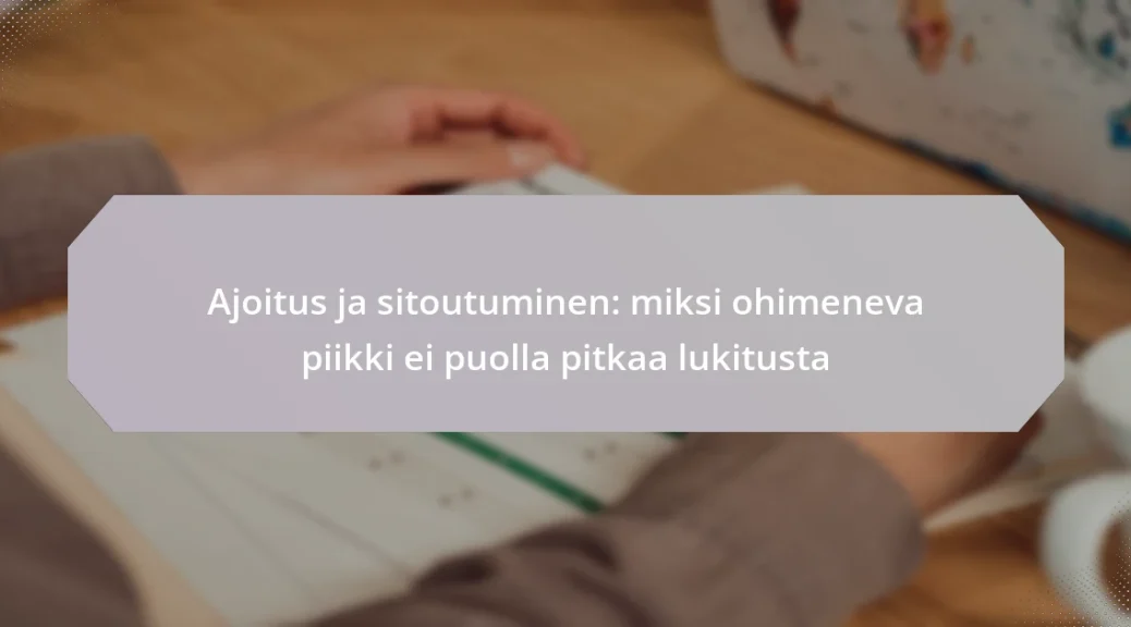 Ajoitus ja sitoutuminen: miksi ohimeneva piikki ei puolla pitkaa lukitusta