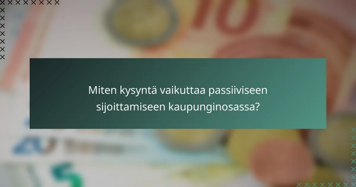 Miten kysyntä vaikuttaa passiiviseen sijoittamiseen kaupunginosassa?