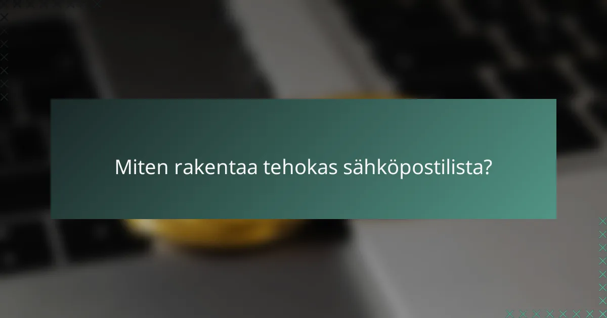 Miten rakentaa tehokas sähköpostilista?