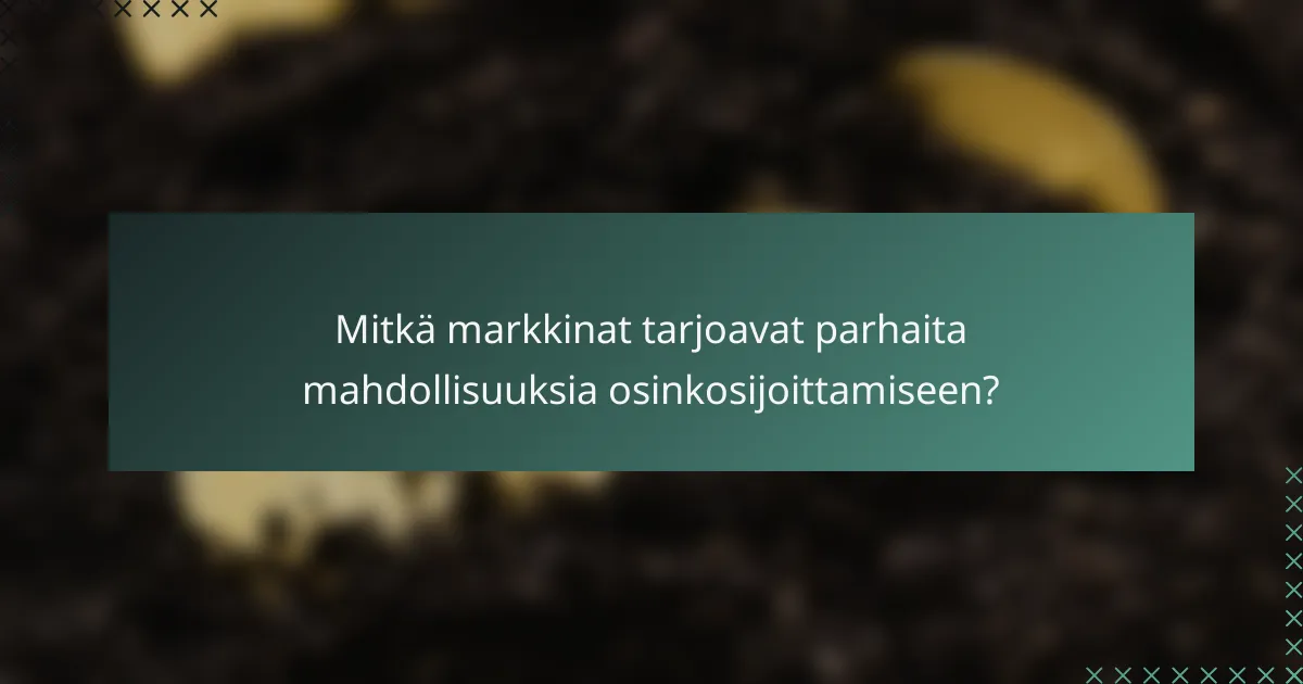 Mitkä markkinat tarjoavat parhaita mahdollisuuksia osinkosijoittamiseen?