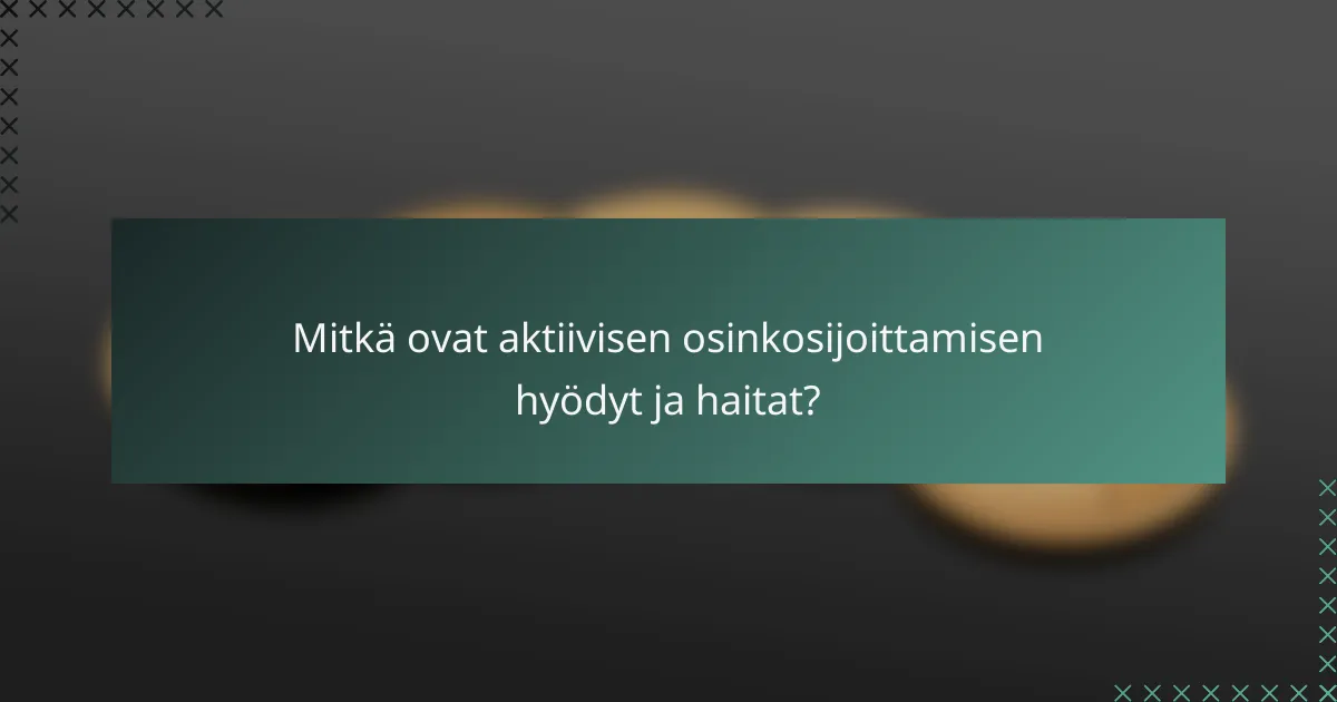 Mitkä ovat aktiivisen osinkosijoittamisen hyödyt ja haitat?