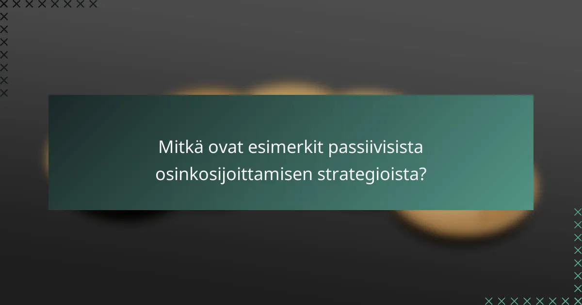 Mitkä ovat esimerkit passiivisista osinkosijoittamisen strategioista?