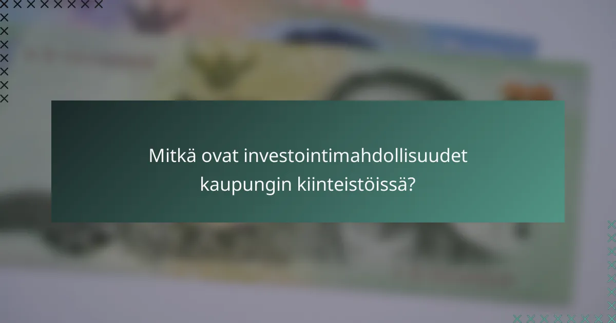 Mitkä ovat investointimahdollisuudet kaupungin kiinteistöissä?
