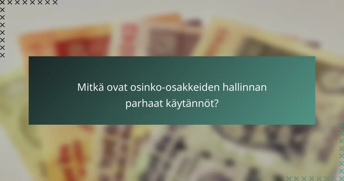 Mitkä ovat osinko-osakkeiden hallinnan parhaat käytännöt?