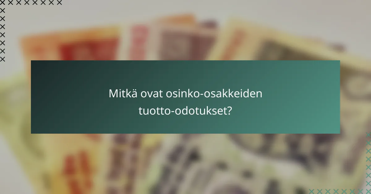 Mitkä ovat osinko-osakkeiden tuotto-odotukset?