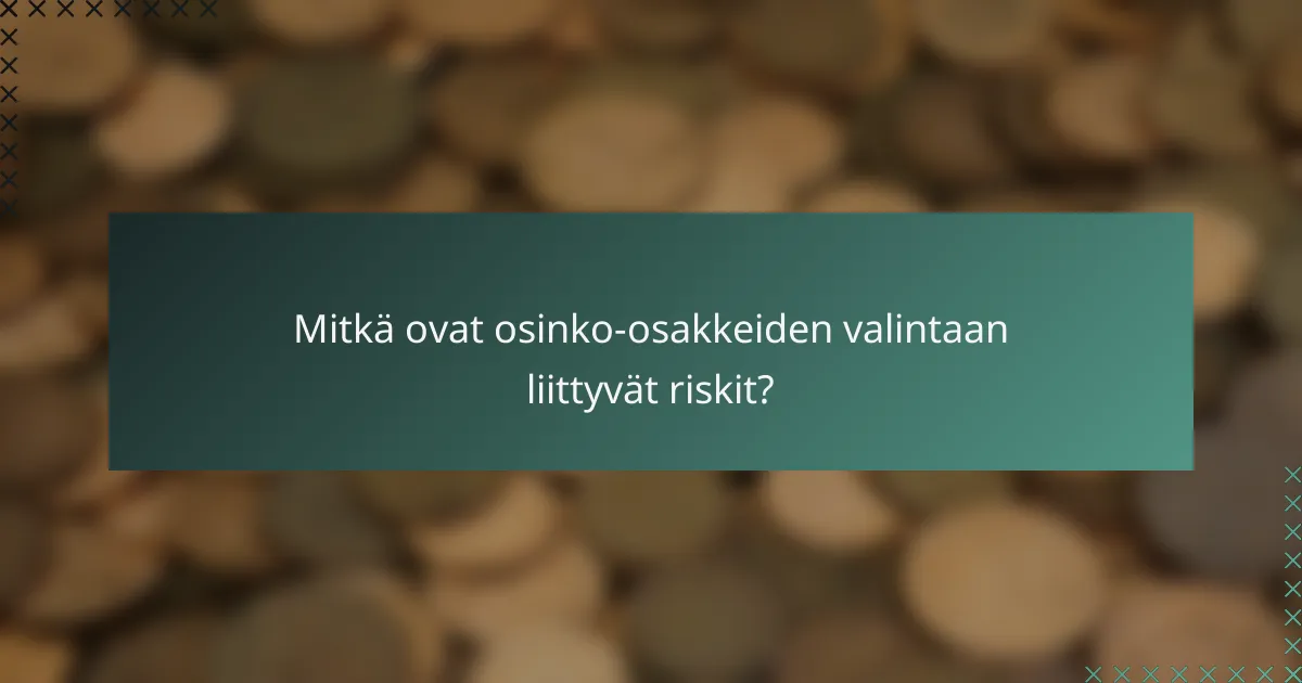 Mitkä ovat osinko-osakkeiden valintaan liittyvät riskit?