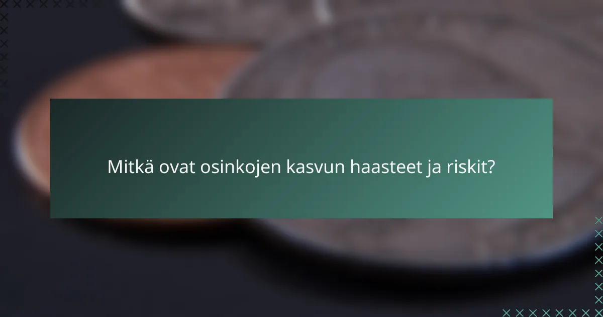Mitkä ovat osinkojen kasvun haasteet ja riskit?