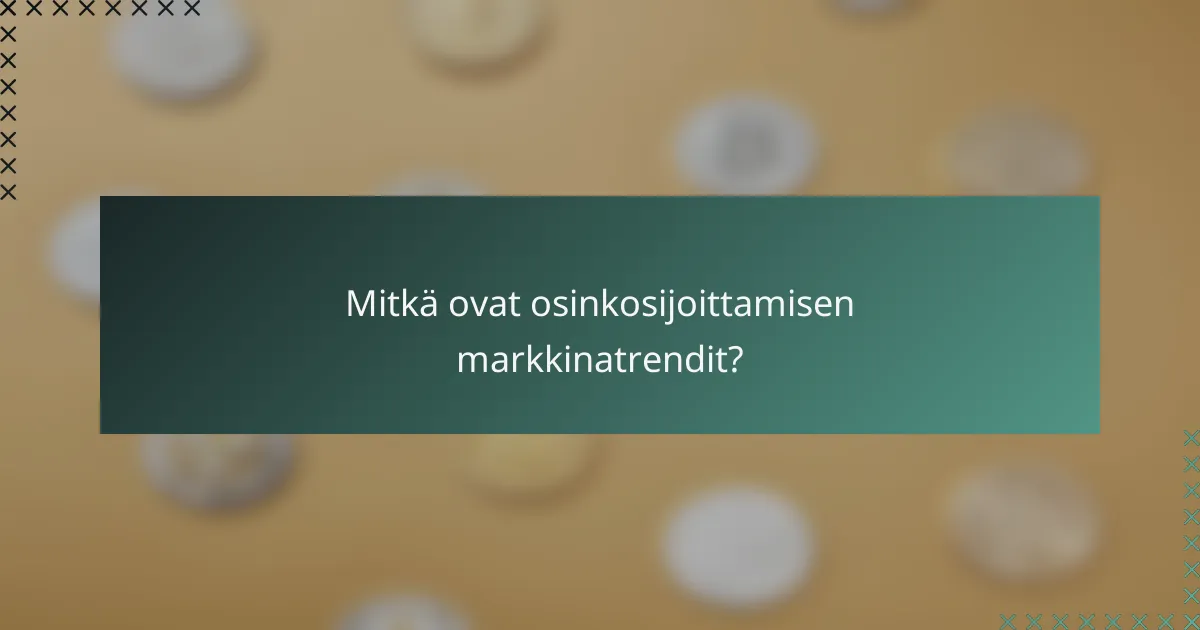 Mitkä ovat osinkosijoittamisen markkinatrendit?