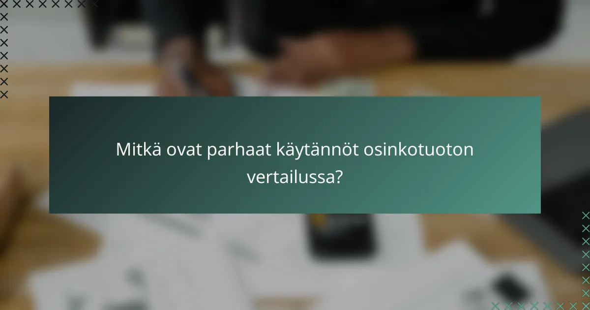 Mitkä ovat parhaat käytännöt osinkotuoton vertailussa?