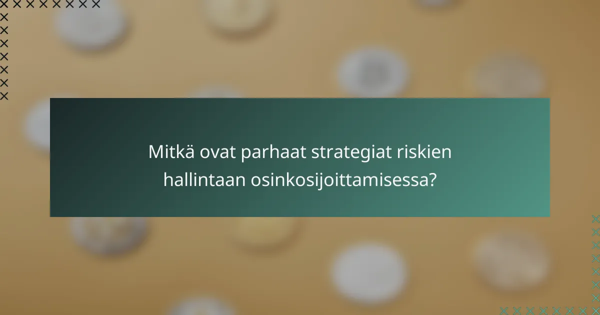 Mitkä ovat parhaat strategiat riskien hallintaan osinkosijoittamisessa?