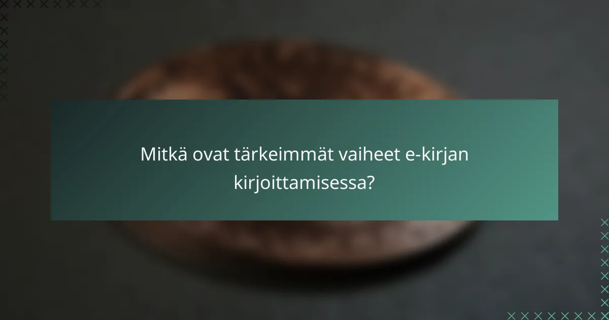 Mitkä ovat tärkeimmät vaiheet e-kirjan kirjoittamisessa?
