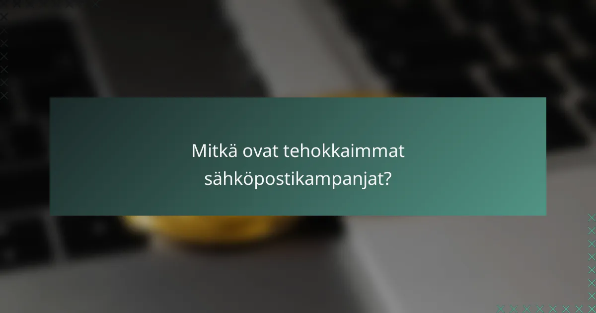 Mitkä ovat tehokkaimmat sähköpostikampanjat?