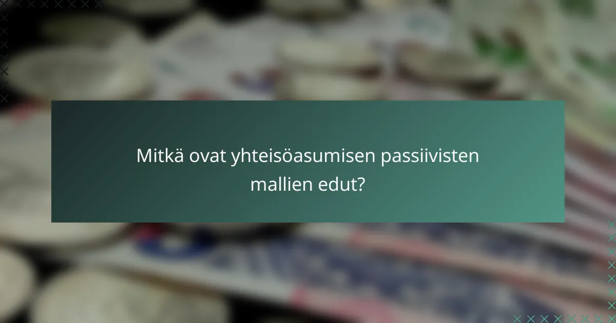 Mitkä ovat yhteisöasumisen passiivisten mallien edut?