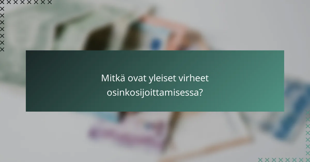 Mitkä ovat yleiset virheet osinkosijoittamisessa?
