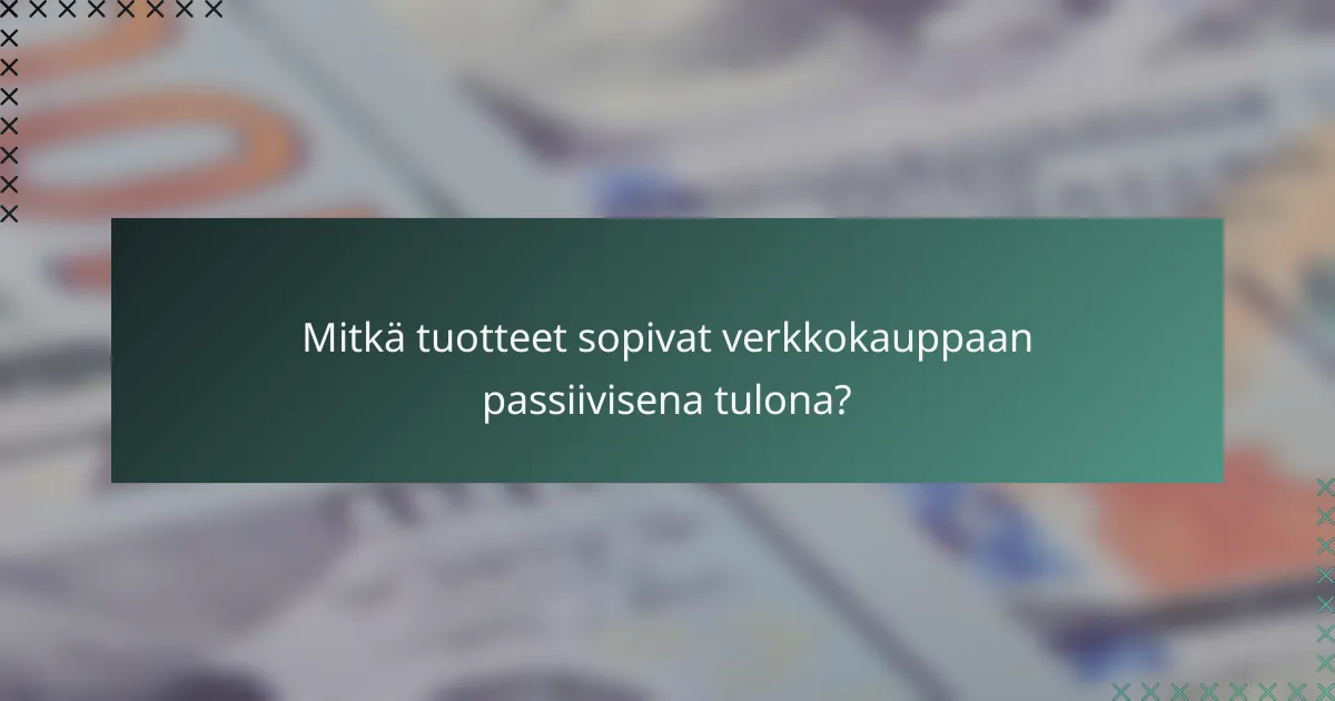 Mitkä tuotteet sopivat verkkokauppaan passiivisena tulona?