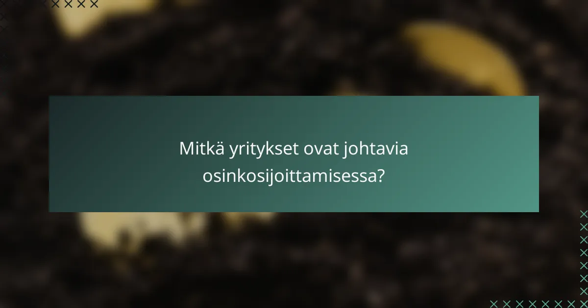Mitkä yritykset ovat johtavia osinkosijoittamisessa?